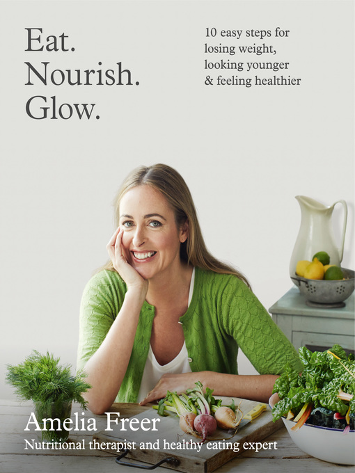 Title details for Eat. Nourish. Glow. by Amelia Freer - Available